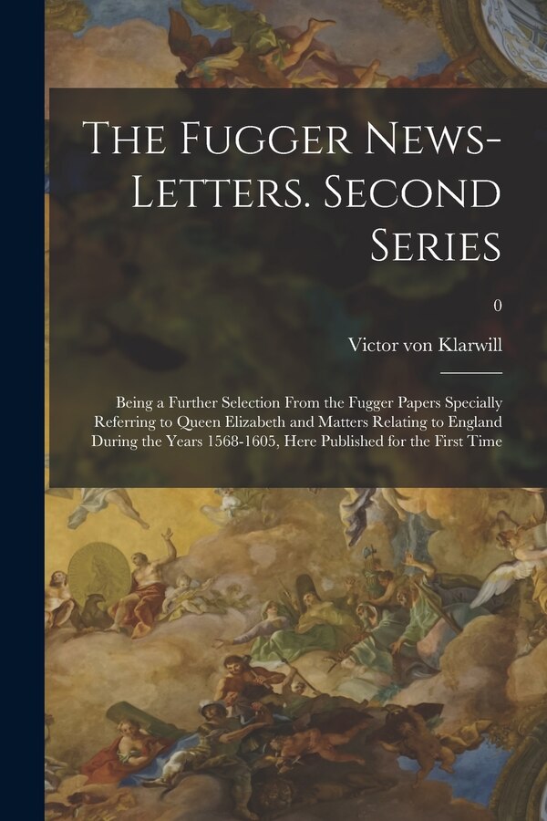 The Fugger News-letters. Second Series by Victor Von 1873- Editor Klarwill, Paperback | Indigo Chapters