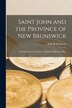 Saint John and the Province of New Brunswick [microform] by John R Hamilton, Paperback | Indigo Chapters