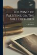 The Wines of Palestine or The Bible Defended [microform] by L B Caldwell, Paperback | Indigo Chapters