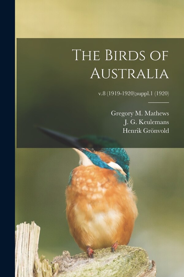 The Birds of Australia; v.8 (1919-1920);suppl.1 (1920) by Gregory M (Gregory Macalist Mathews, Paperback | Indigo Chapters