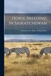 Horse Breeding in Saskatchewan [microform] by Saskatchewan Dept of Agriculture, Paperback | Indigo Chapters