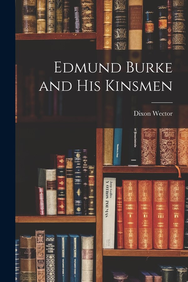 Edmund Burke and His Kinsmen by Dixon 1906- Wector, Paperback | Indigo Chapters