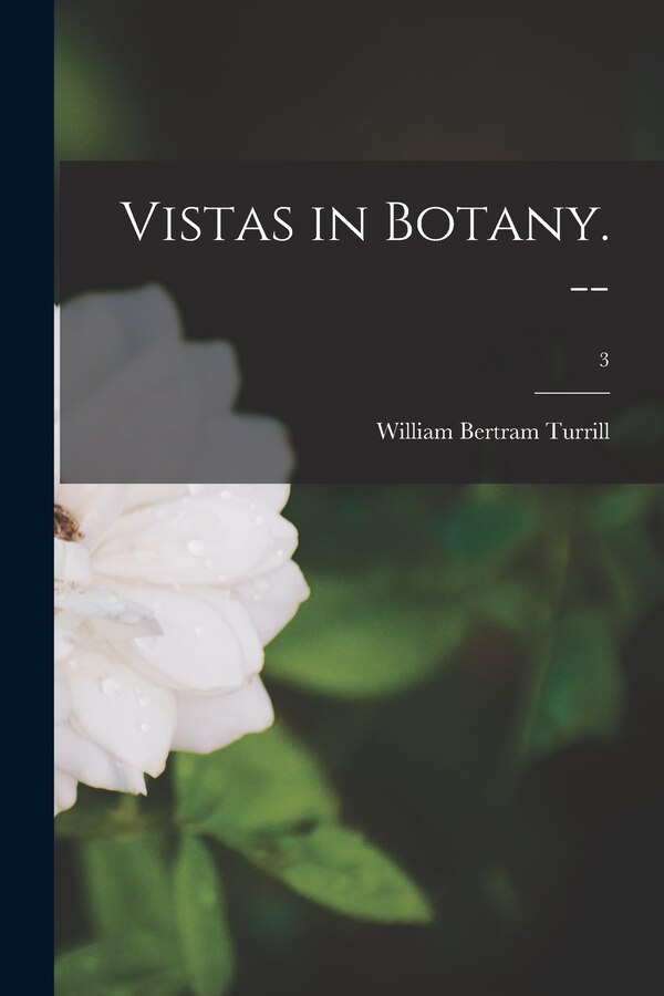 Vistas in Botany. - ; 3 by William Bertram 1890-1961 Turrill, Paperback | Indigo Chapters