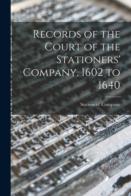 Records of the Court of the Stationers' Company 1602 to 1640 by England) Stationers' Company (london, Paperback | Indigo Chapters
