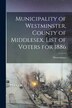 Municipality of Westminster County of Middlesex List of Voters for 1886 [microform] by Westminster (Ont Township), Paperback | Indigo Chapters