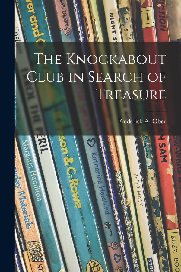 The Knockabout Club in Search of Treasure by Frederick a (Frederick Albion) Ober, Paperback | Indigo Chapters