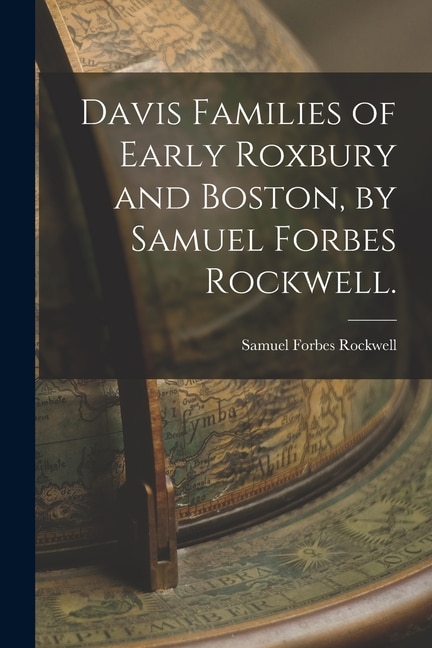 Davis Families of Early Roxbury and Boston by Samuel Forbes Rockwell by Samuel Forbes 1878- Rockwell, Paperback | Indigo Chapters