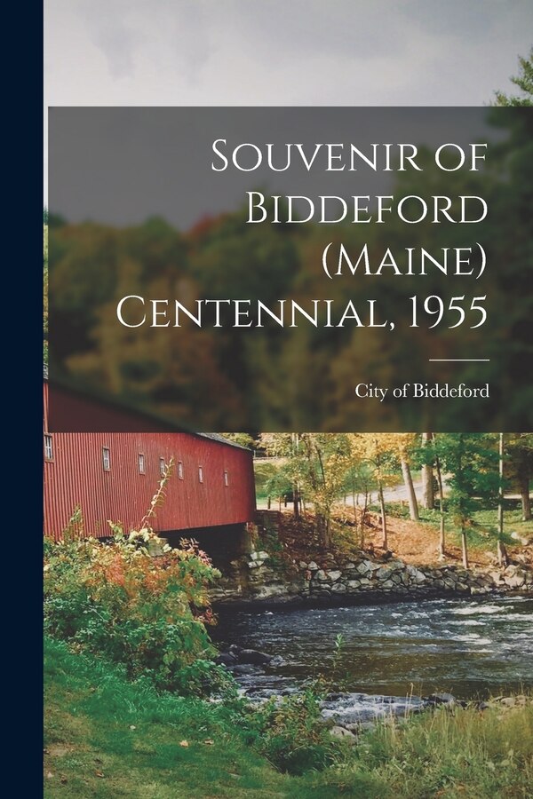 Souvenir of Biddeford (Maine) Centennial 1955 by City of Biddeford, Paperback | Indigo Chapters