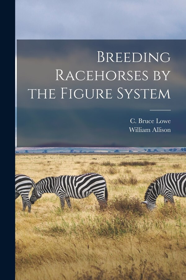 Breeding Racehorses by the Figure System by C Bruce Lowe, Paperback | Indigo Chapters