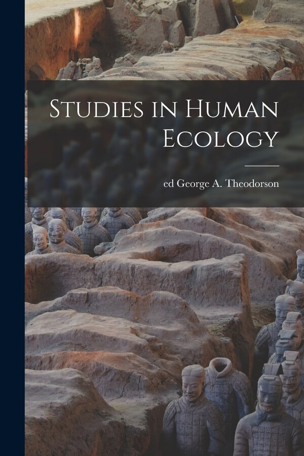 Studies in Human Ecology by George a Ed Theodorson, Paperback | Indigo Chapters