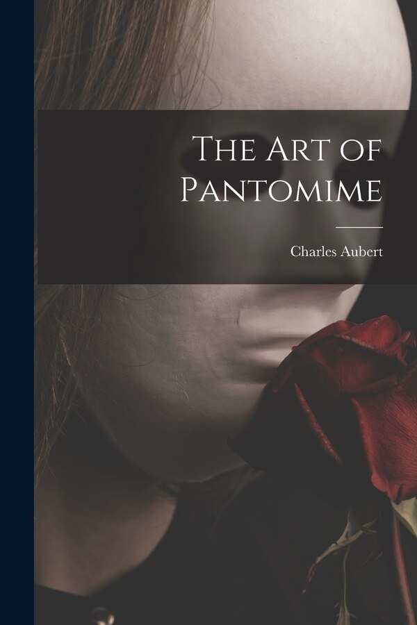 The Art of Pantomime by Charles 1851- Aubert, Paperback | Indigo Chapters