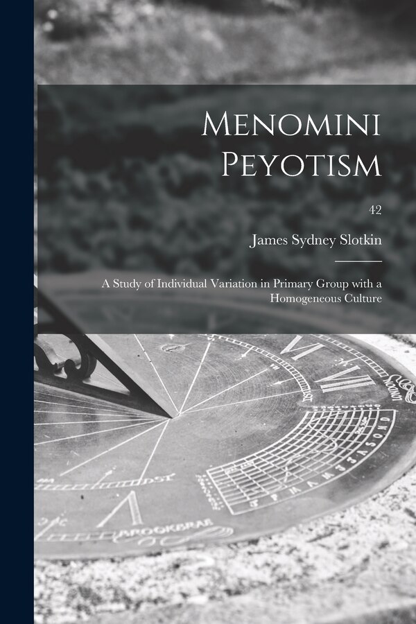 Menomini Peyotism by James Sydney 1913- Slotkin, Paperback | Indigo Chapters