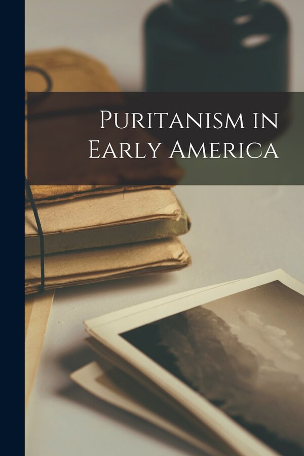 Puritanism in Early America by Anonymous, Paperback | Indigo Chapters