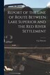 Report of the Line of Route Between Lake Superior and the Red River Settlement [microform] by S J (Simon James) 1820-1902 Dawson, Paperback