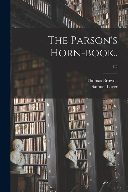 The Parson's Horn-book ; 1-2 by Thomas Browne, Paperback | Indigo Chapters