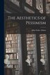 The Aesthetics of Pessimism [microform] by John Stokes 1905- Adams, Paperback | Indigo Chapters