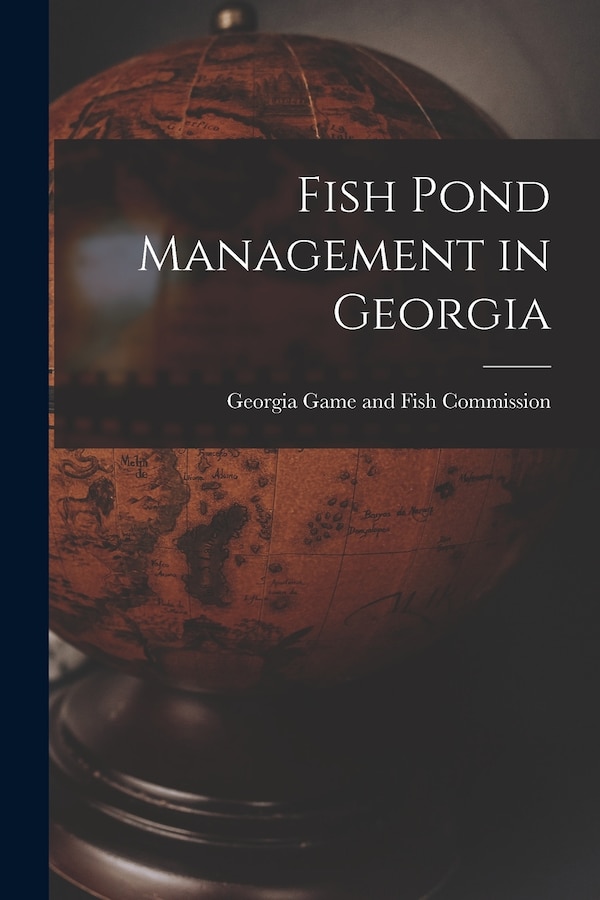 Fish Pond Management in Georgia by Georgia Game and Fish Commission, Paperback | Indigo Chapters