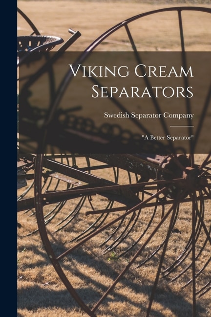 Viking Cream Separators by I Swedish Separator Company (Chicago, Paperback | Indigo Chapters