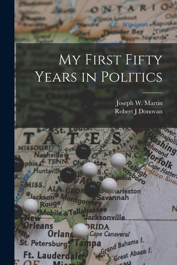 My First Fifty Years in Politics by Robert J Donovan, Paperback | Indigo Chapters