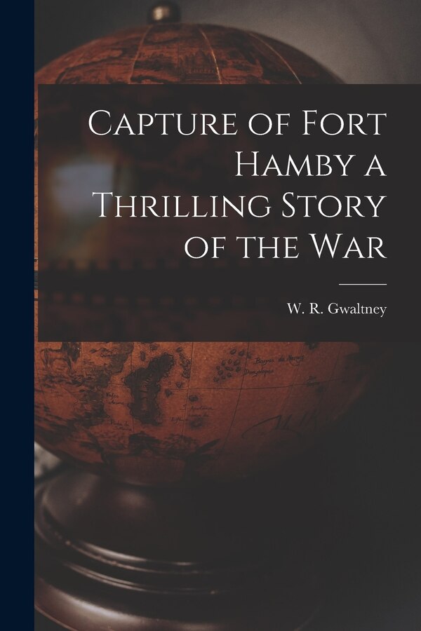 Capture of Fort Hamby a Thrilling Story of the War by W R (William Robert) 183 Gwaltney, Paperback | Indigo Chapters
