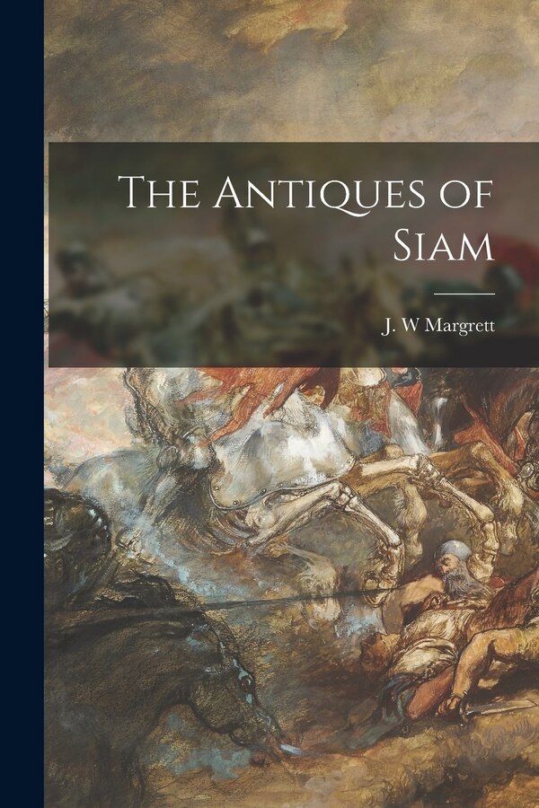 The Antiques of Siam by J W Margrett, Paperback | Indigo Chapters