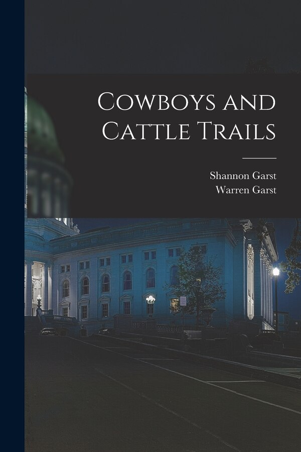 Cowboys and Cattle Trails by Shannon 1899-1981 Garst, Paperback | Indigo Chapters