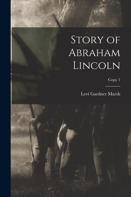 Story of Abraham Lincoln; copy 1 by Levi Gardner 1823-1906 Marsh, Paperback | Indigo Chapters