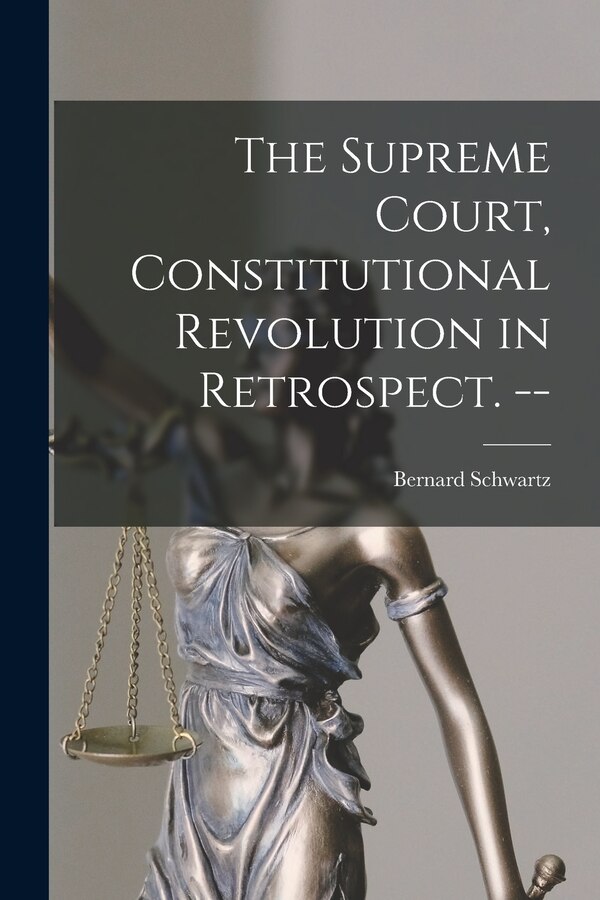 The Supreme Court Constitutional Revolution in Retrospect. - by Bernard 1923- Schwartz, Paperback | Indigo Chapters