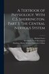 A Textbook of Physiology. With C.S. Sherrington. Part 3. The Central Nervous System [electronic Resource] by Michael Foster, Paperback