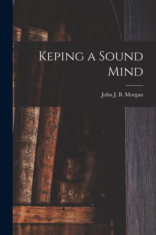 Keping a Sound Mind by John J B Morgan, Paperback | Indigo Chapters