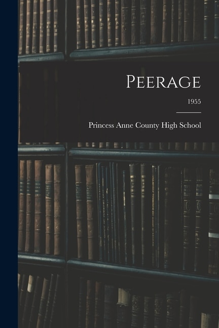Peerage; 1955 by Princess Anne County High School (Vir, Paperback | Indigo Chapters