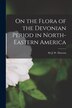 On the Flora of the Devonian Period in North-eastern America [microform] by J W (John William) Dawson, Paperback | Indigo Chapters