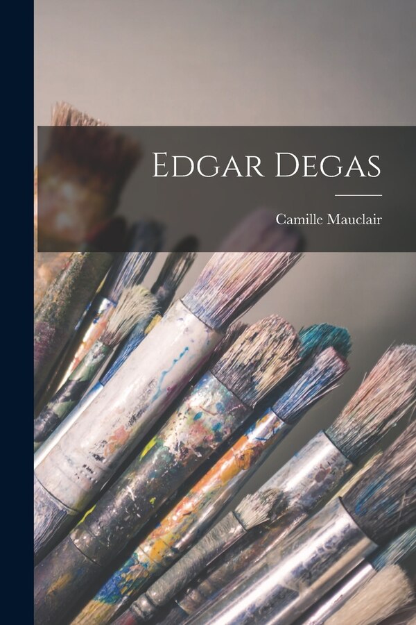 Edgar Degas by Camille Mauclair, Paperback | Indigo Chapters