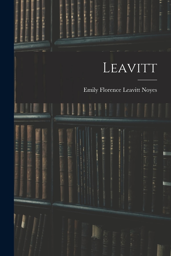 Leavitt by Emily Florence Leavitt 1881- Noyes, Paperback | Indigo Chapters