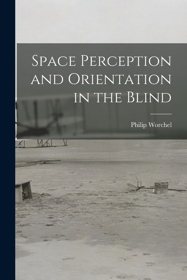Space Perception and Orientation in the Blind by Philip Worchel, Paperback | Indigo Chapters