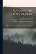 Marking the Oregon Trail by Grace Raymond 1861-1936 Hebard, Paperback | Indigo Chapters