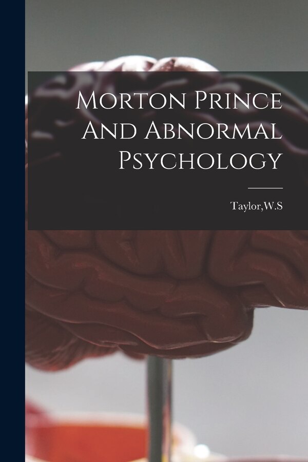 Morton Prince And Abnormal Psychology by W S Taylor, Paperback | Indigo Chapters