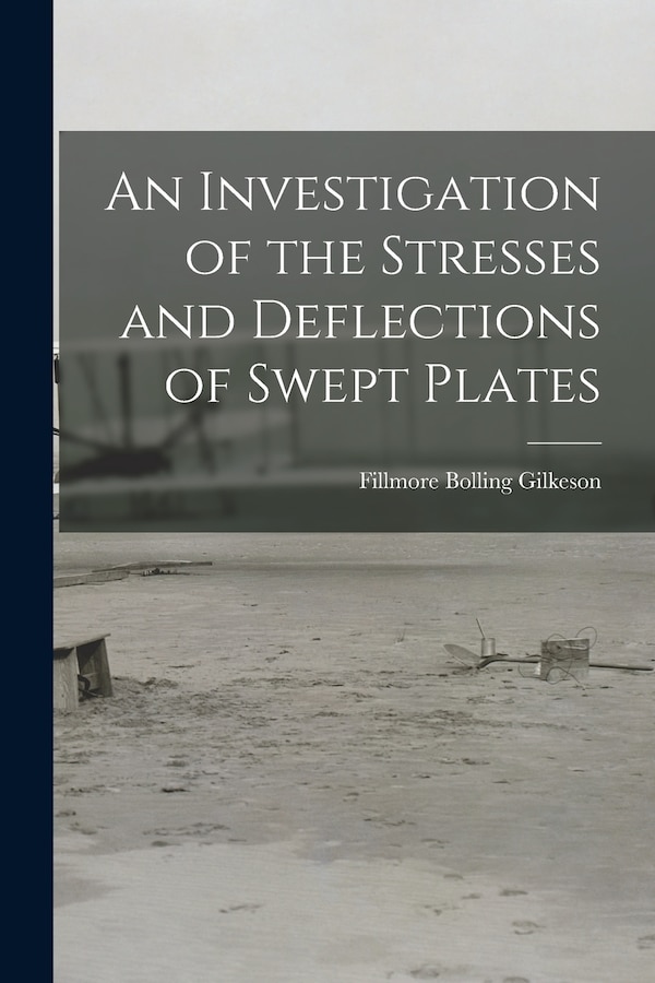 An Investigation of the Stresses and Deflections of Swept Plates by Fillmore Bolling Gilkeson, Paperback | Indigo Chapters