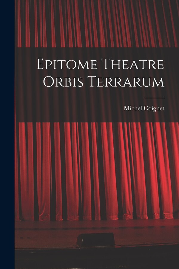 Epitome Theatre Orbis Terrarum by Michel Coignet, Paperback | Indigo Chapters
