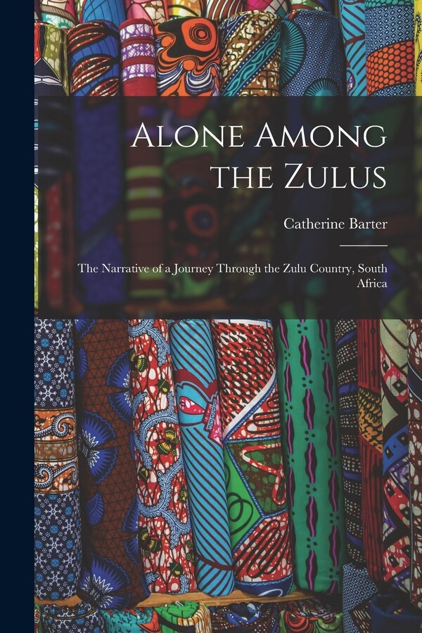 Alone Among the Zulus by Catherine Barter, Paperback | Indigo Chapters