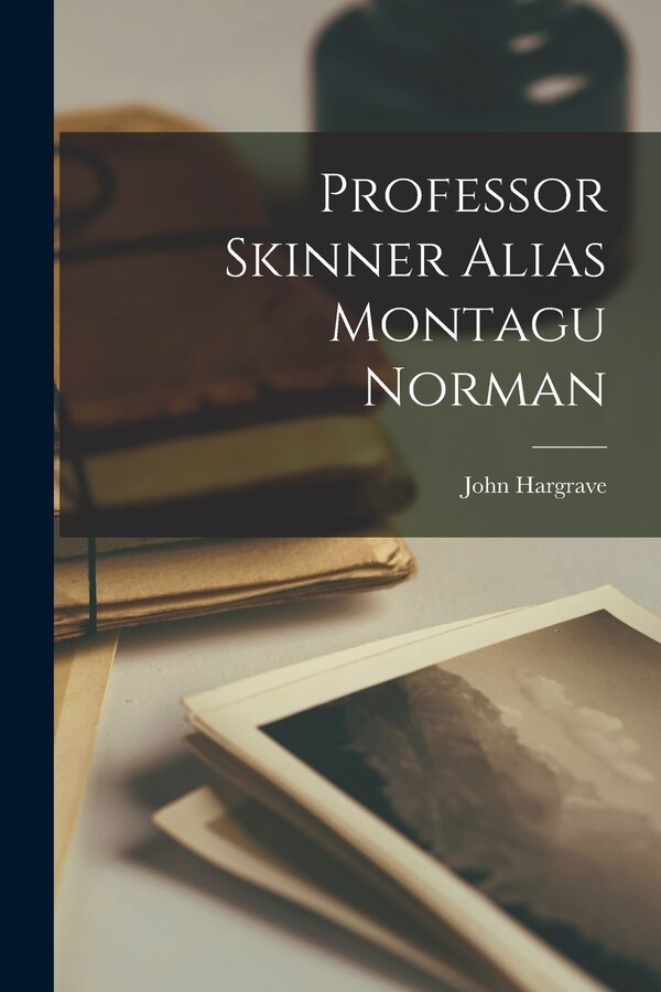 Professor Skinner Alias Montagu Norman by John 1894- Hargrave, Paperback | Indigo Chapters