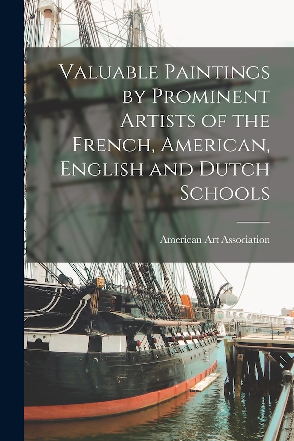 Valuable Paintings by Prominent Artists of the French American English and Dutch Schools by American Art Association, Paperback | Indigo Chapters