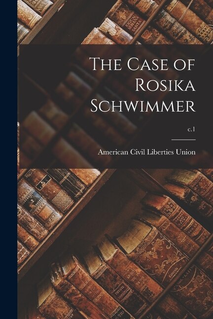 The Case of Rosika Schwimmer; c.1 by American Civil Liberties Union, Paperback | Indigo Chapters