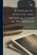 A Syntactic Stylistic and Metrical Study of Prudentius [microform] by Emory B (Emory Bair) 1863-1931 Lease, Paperback | Indigo Chapters