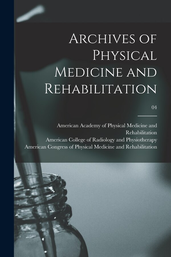 Archives of Physical Medicine and Rehabilitation; 04 by American Academy of Physical Medicine, Paperback | Indigo Chapters
