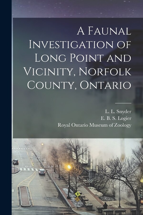 A Faunal Investigation of Long Point and Vicinity Norfolk County Ontario by L L (Lester Lynne) 1894- Snyder, Paperback | Indigo Chapters