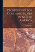 Prospecting for Gold and Silver in North America [microform] by Arthur B 1844 Lakes, Paperback | Indigo Chapters