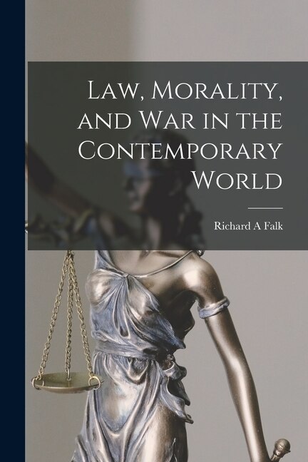 Law Morality and War in the Contemporary World by Richard a Falk, Paperback | Indigo Chapters