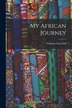 My African Journey [microform] by Winston 1874-1965 Churchill, Paperback | Indigo Chapters