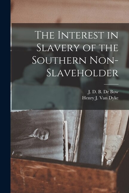 The Interest in Slavery of the Southern Non-slaveholder by J D B (James Dunwoody Brow de Bow, Paperback | Indigo Chapters